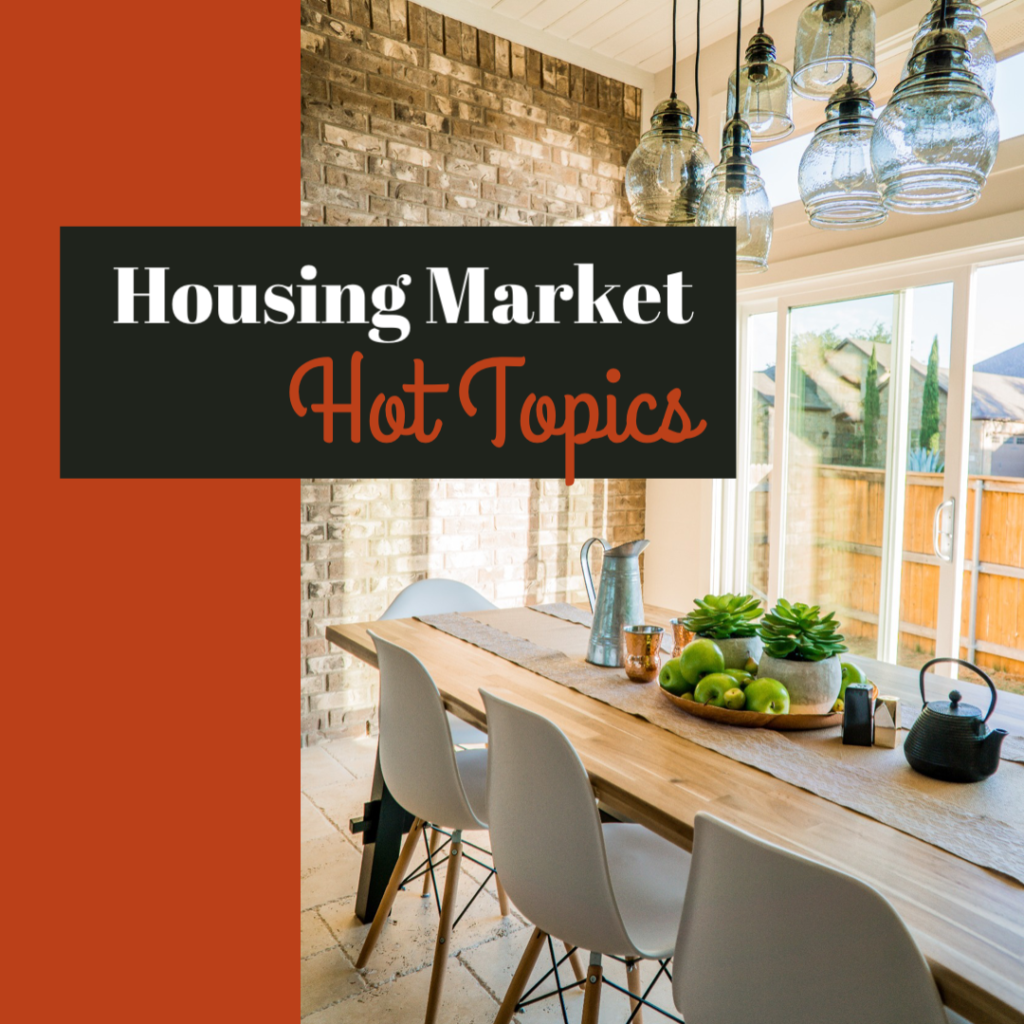 Housing Market Hot Topics